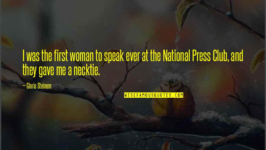 Dgal Siial Quotes By Gloria Steinem: I was the first woman to speak ever Dgal Siial Quotes By Gloria Steinem: I was the first woman to speak ever