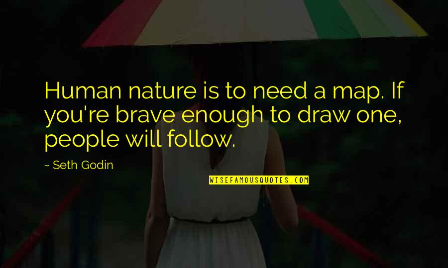 Dgalw Quotes By Seth Godin: Human nature is to need a map. If