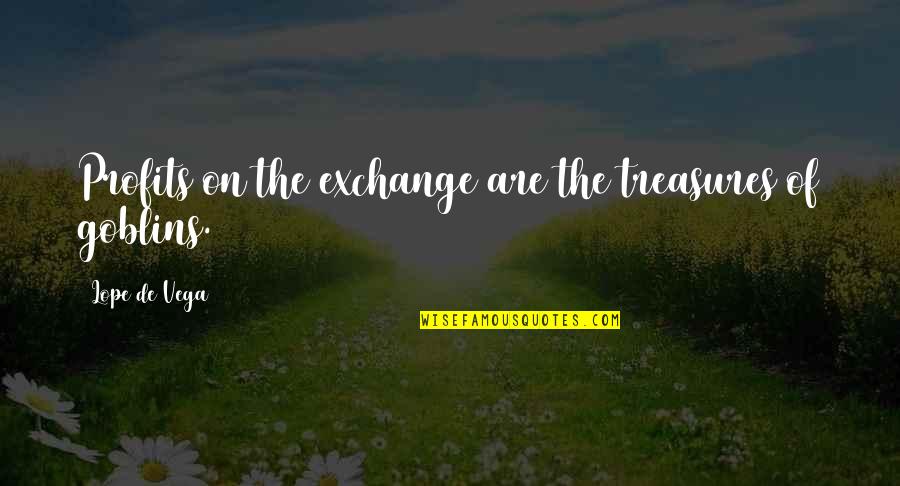 Dgard Quotes By Lope De Vega: Profits on the exchange are the treasures of Dgard Quotes By Lope De Vega: Profits on the exchange are the treasures of