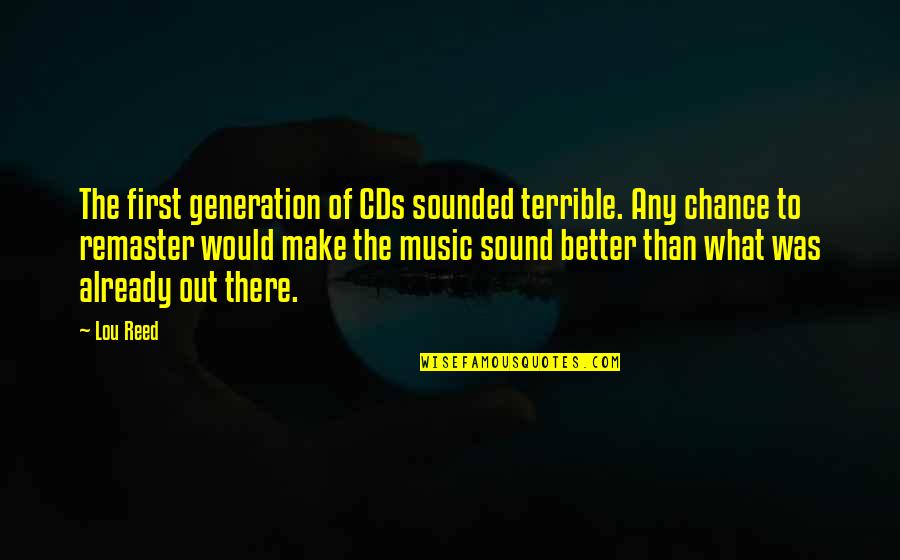 D'generation X Quotes By Lou Reed: The first generation of CDs sounded terrible. Any