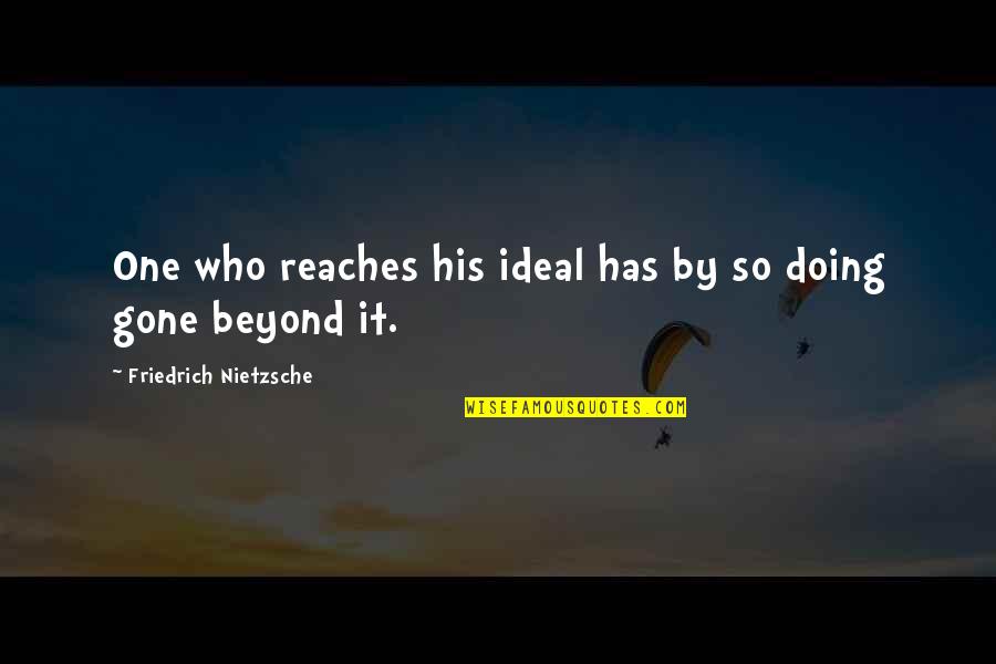 Dgift Quotes By Friedrich Nietzsche: One who reaches his ideal has by so Dgift Quotes By Friedrich Nietzsche: One who reaches his ideal has by so