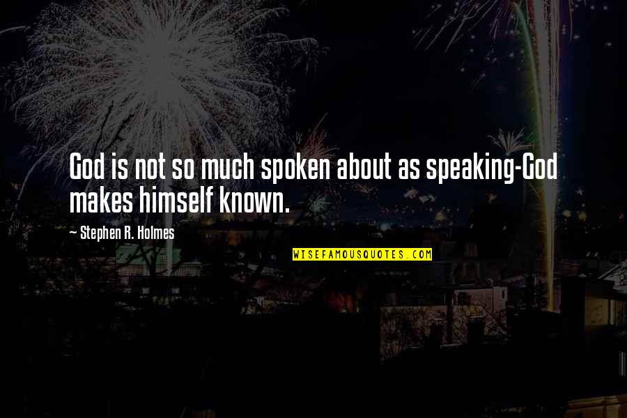 Dgift Quotes By Stephen R. Holmes: God is not so much spoken about as