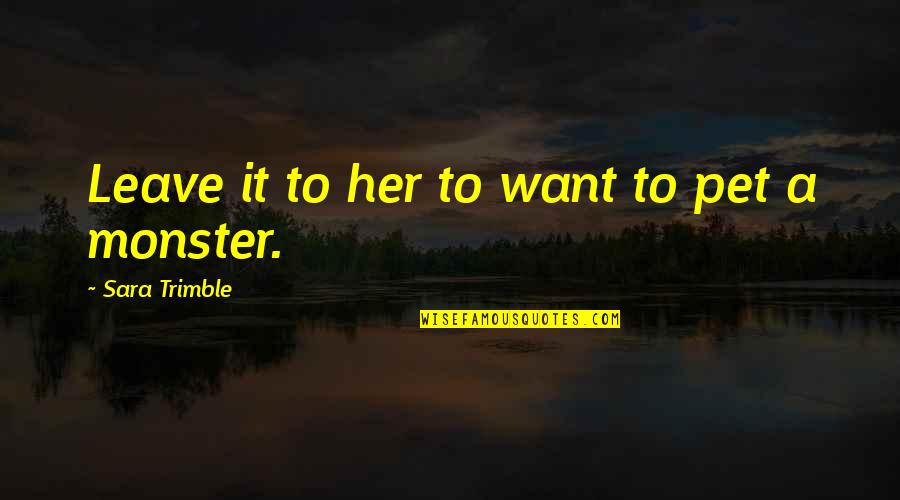 Dgip Quotes By Sara Trimble: Leave it to her to want to pet Dgip Quotes By Sara Trimble: Leave it to her to want to pet