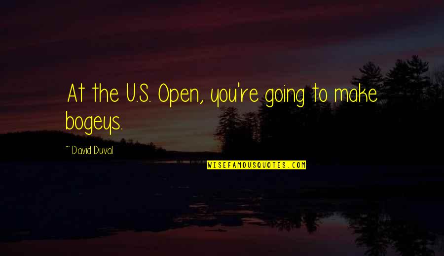 Dgoteo Quotes By David Duval: At the U.S. Open, you're going to make Dgoteo Quotes By David Duval: At the U.S. Open, you're going to make