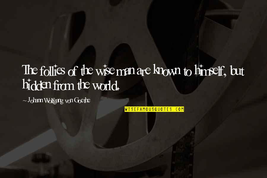 Dgr Quotes By Johann Wolfgang Von Goethe: The follies of the wise man are known