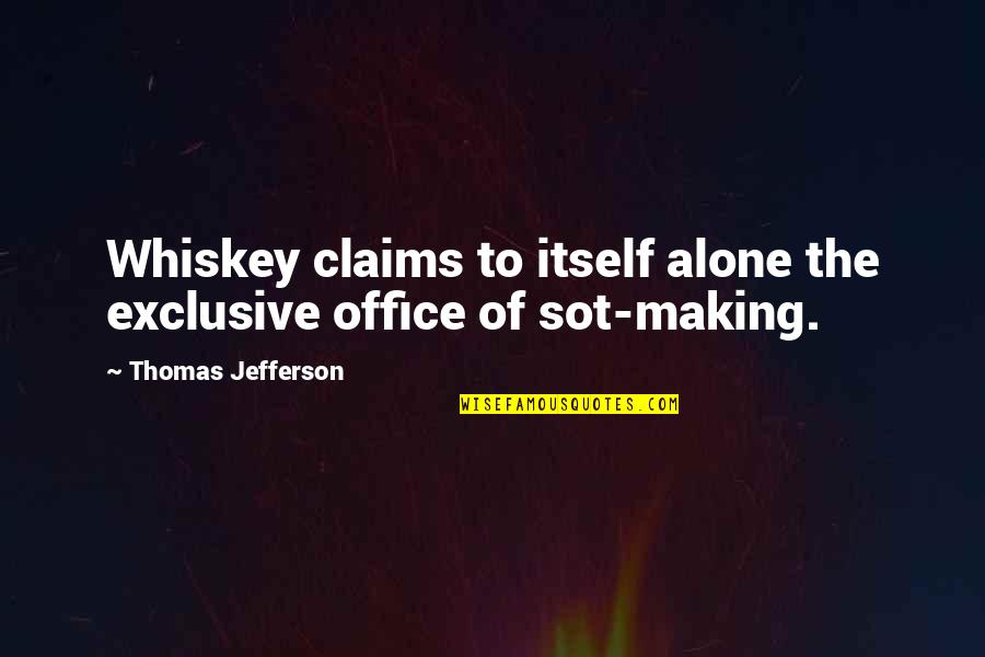 Dgs Dhinakaran Quotes By Thomas Jefferson: Whiskey claims to itself alone the exclusive office Dgs Dhinakaran Quotes By Thomas Jefferson: Whiskey claims to itself alone the exclusive office