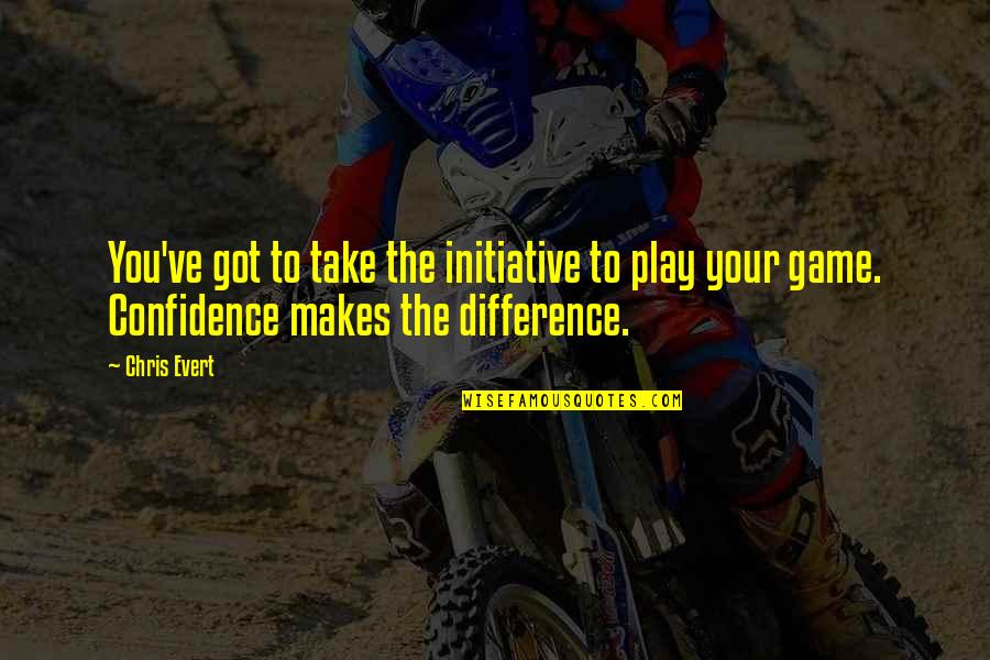 Dgtech Quotes By Chris Evert: You've got to take the initiative to play