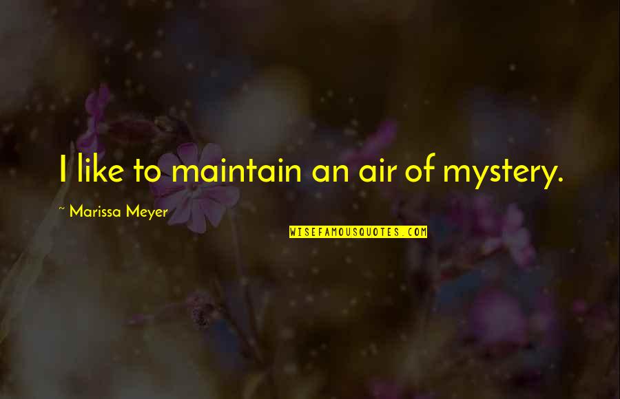 Dgtech Quotes By Marissa Meyer: I like to maintain an air of mystery.