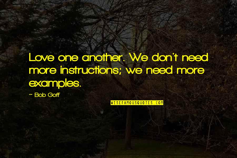 Dh Lawrence Lady Chatterley Quotes By Bob Goff: Love one another. We don't need more instructions;