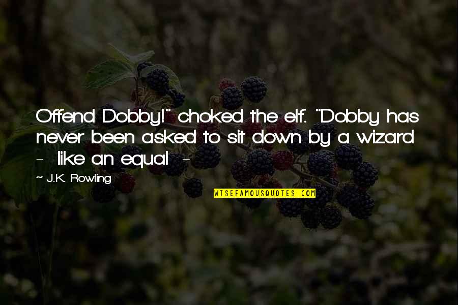Dhabitat Quotes By J.K. Rowling: Offend Dobby!" choked the elf. "Dobby has never