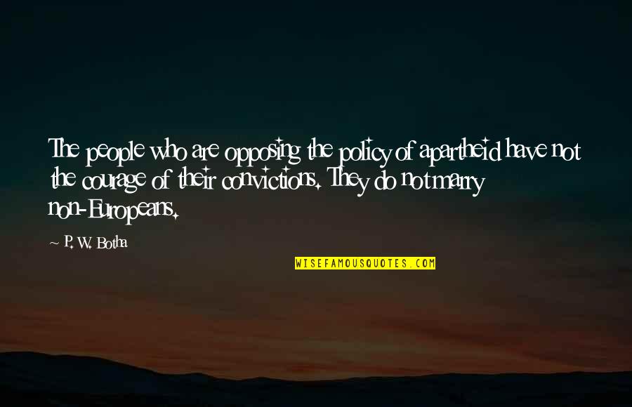 Dhabitude La Quotes By P. W. Botha: The people who are opposing the policy of
