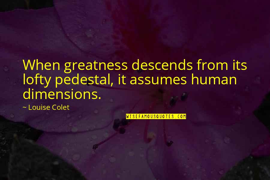 Dhadkan Movie Sad Quotes By Louise Colet: When greatness descends from its lofty pedestal, it