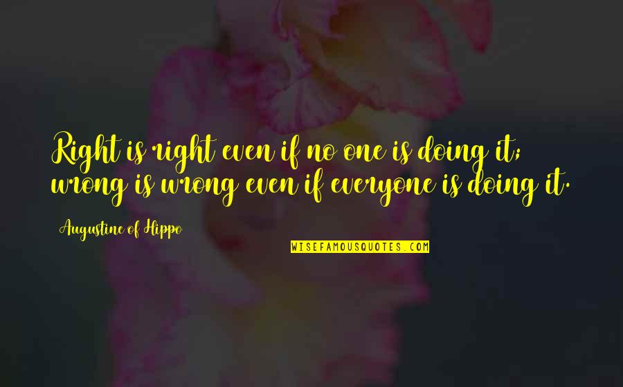 Dhaen Al Quotes By Augustine Of Hippo: Right is right even if no one is Dhaen Al Quotes By Augustine Of Hippo: Right is right even if no one is