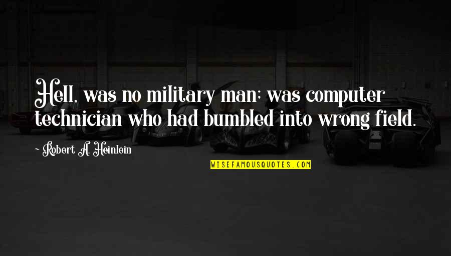 Dhaen Quotes By Robert A. Heinlein: Hell, was no military man; was computer technician