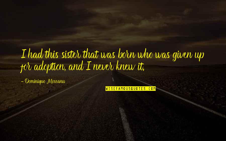 Dhaene Quotes By Dominique Moceanu: I had this sister that was born who Dhaene Quotes By Dominique Moceanu: I had this sister that was born who