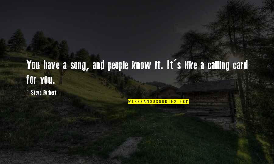 Dhaene Quotes By Steve Forbert: You have a song, and people know it.
