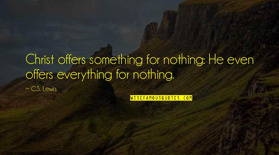 Dhaenens Lammens Quotes By C.S. Lewis: Christ offers something for nothing: He even offers
