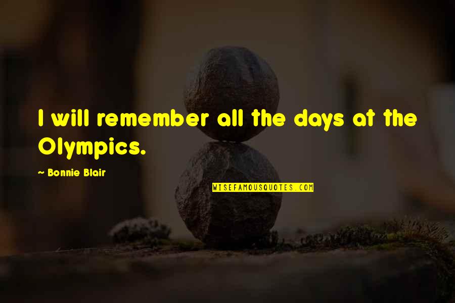 Dhaese Schoonmaakbedrijf Quotes By Bonnie Blair: I will remember all the days at the