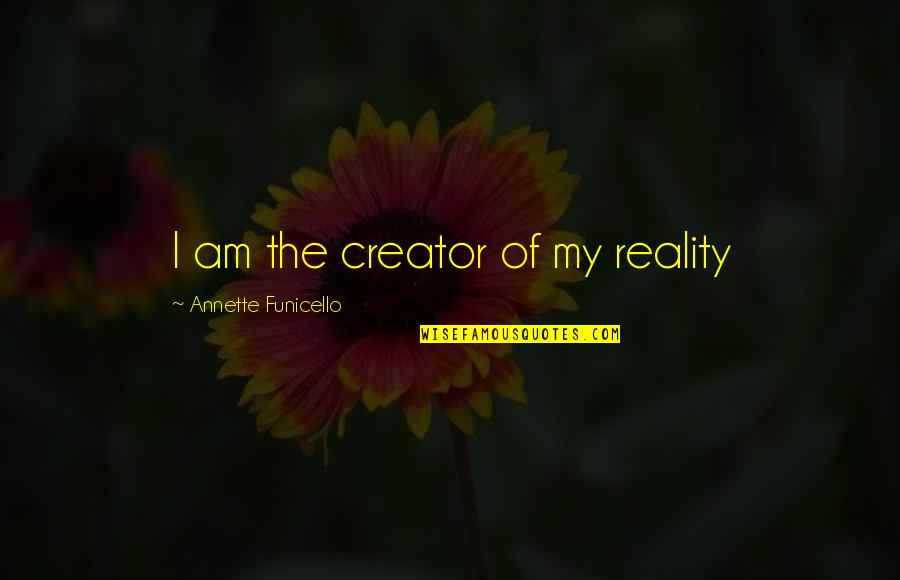 Dhafer Labidine Quotes By Annette Funicello: I am the creator of my reality