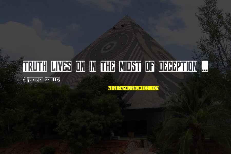Dhageyso Quotes By Friedrich Schiller: Truth lives on in the midst of deception Dhageyso Quotes By Friedrich Schiller: Truth lives on in the midst of deception