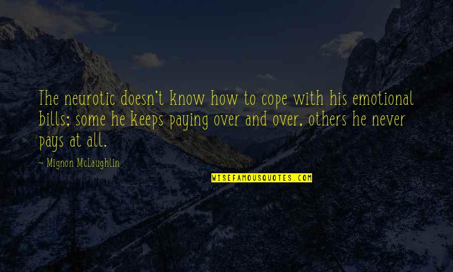 Dhairya Mehta Quotes By Mignon McLaughlin: The neurotic doesn't know how to cope with Dhairya Mehta Quotes By Mignon McLaughlin: The neurotic doesn't know how to cope with