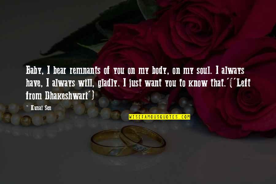 Dhakeshwari Quotes By Kunal Sen: Baby, I bear remnants of you on my