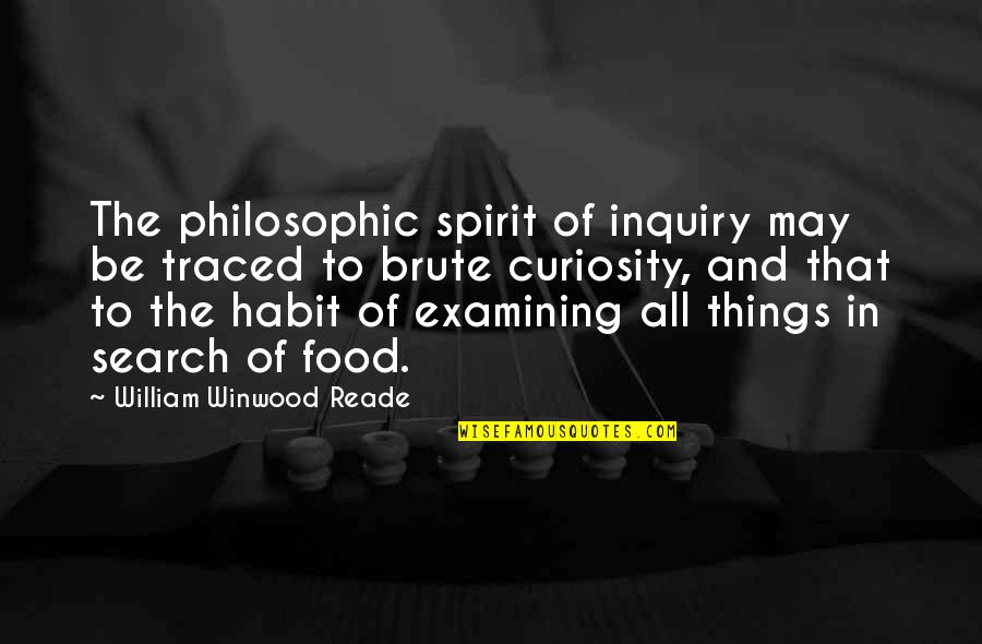 Dhalla Board Quotes By William Winwood Reade: The philosophic spirit of inquiry may be traced
