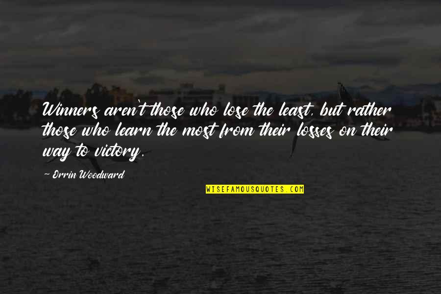 Dhamaal Memorable Quotes By Orrin Woodward: Winners aren't those who lose the least, but Dhamaal Memorable Quotes By Orrin Woodward: Winners aren't those who lose the least, but