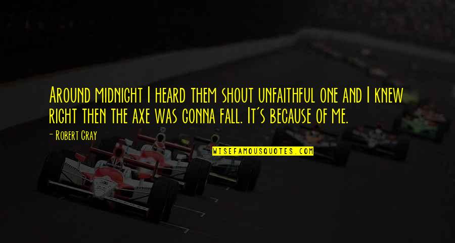 Dhamaal Memorable Quotes By Robert Cray: Around midnight I heard them shout unfaithful one Dhamaal Memorable Quotes By Robert Cray: Around midnight I heard them shout unfaithful one