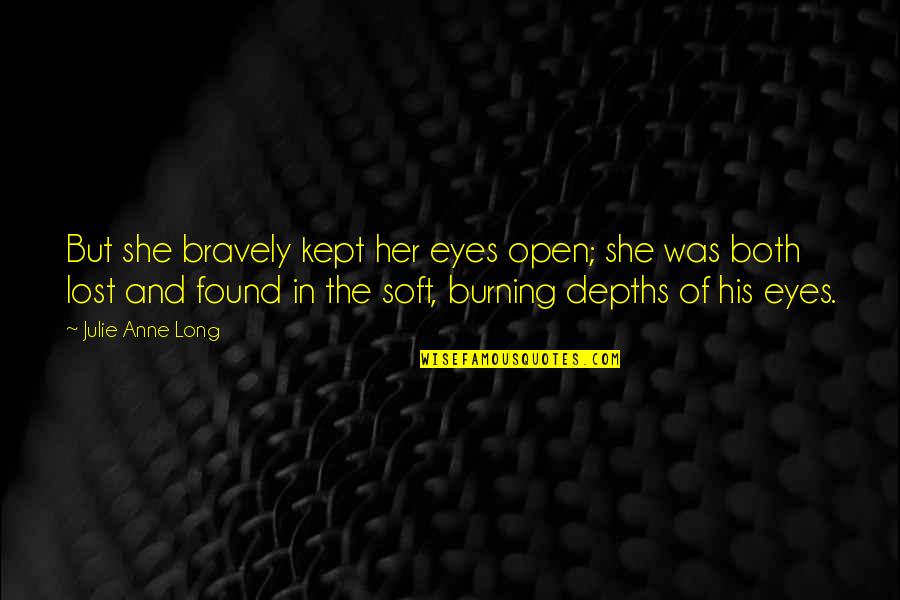 Dhambi Takatifu Quotes By Julie Anne Long: But she bravely kept her eyes open; she Dhambi Takatifu Quotes By Julie Anne Long: But she bravely kept her eyes open; she