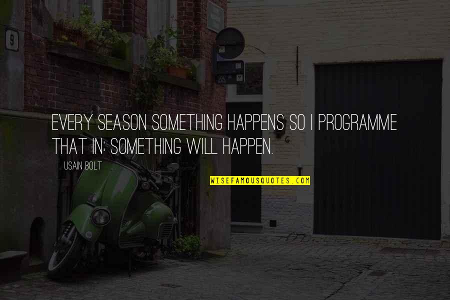 Dhambi Takatifu Quotes By Usain Bolt: Every season something happens so I programme that