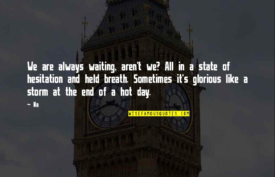 Dhamki Quotes By Na: We are always waiting, aren't we? All in