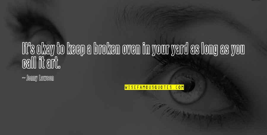Dhammapada Love Quotes By Jenny Lawson: It's okay to keep a broken oven in