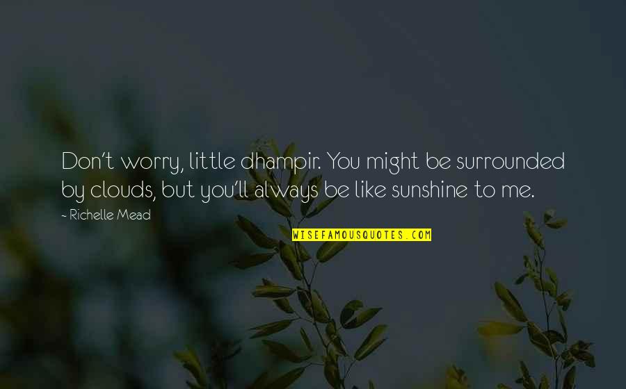 Dhampir Quotes By Richelle Mead: Don't worry, little dhampir. You might be surrounded