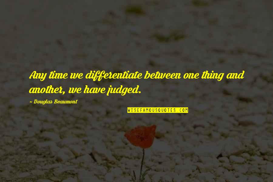 Dhampire Book Quotes By Douglas Beaumont: Any time we differentiate between one thing and Dhampire Book Quotes By Douglas Beaumont: Any time we differentiate between one thing and