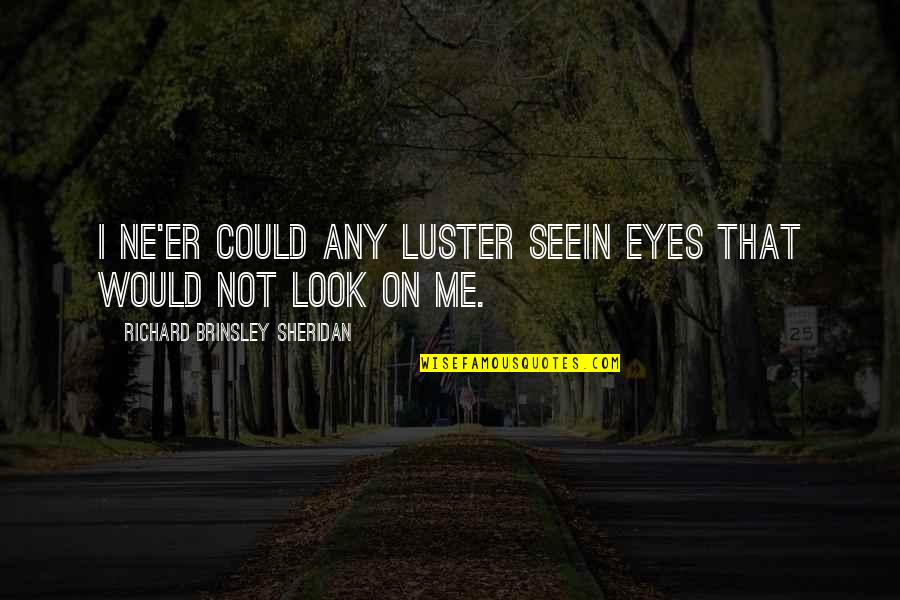 Dhampirs Pathfinder Quotes By Richard Brinsley Sheridan: I ne'er could any luster seeIn eyes that