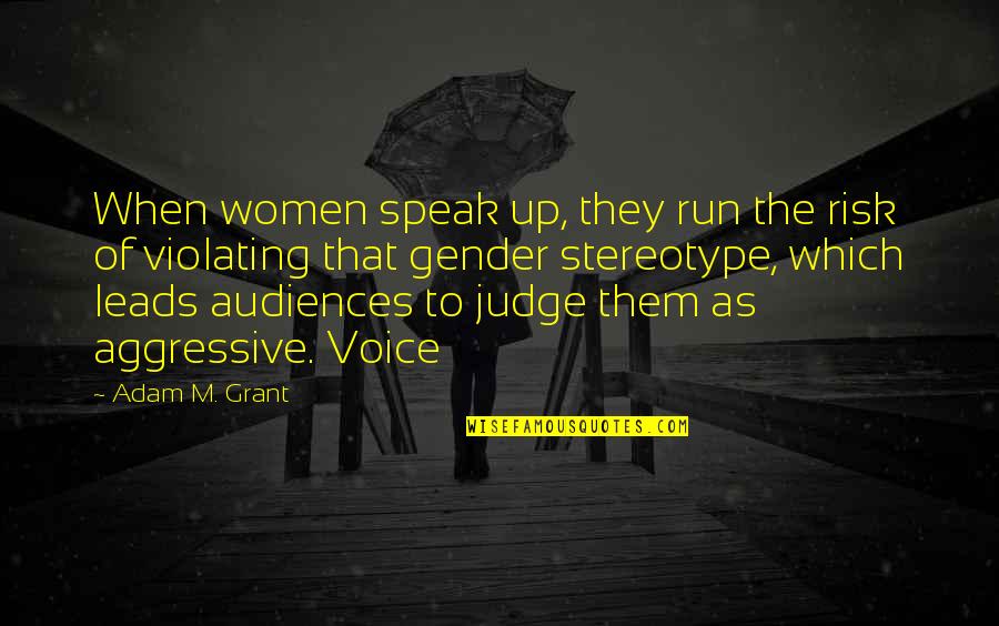Dhampirs Quotes By Adam M. Grant: When women speak up, they run the risk Dhampirs Quotes By Adam M. Grant: When women speak up, they run the risk