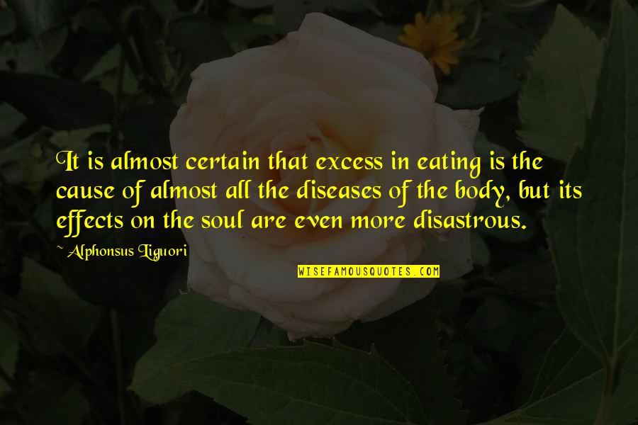 Dhan Ropai Quotes By Alphonsus Liguori: It is almost certain that excess in eating Dhan Ropai Quotes By Alphonsus Liguori: It is almost certain that excess in eating