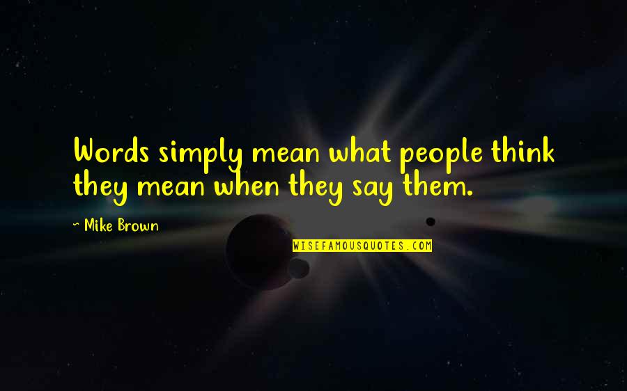 Dhanam Movie Quotes By Mike Brown: Words simply mean what people think they mean