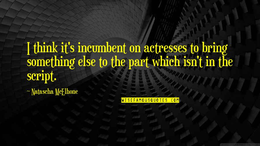 Dhananjay Dhadkan Quotes By Natascha McElhone: I think it's incumbent on actresses to bring Dhananjay Dhadkan Quotes By Natascha McElhone: I think it's incumbent on actresses to bring