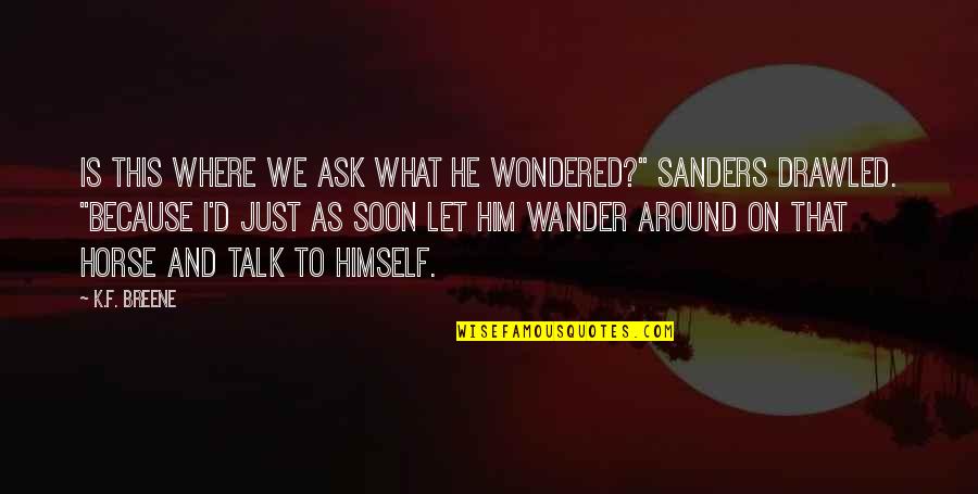 Dhananjaya Bandara Quotes By K.F. Breene: Is this where we ask what he wondered?" Dhananjaya Bandara Quotes By K.F. Breene: Is this where we ask what he wondered?"