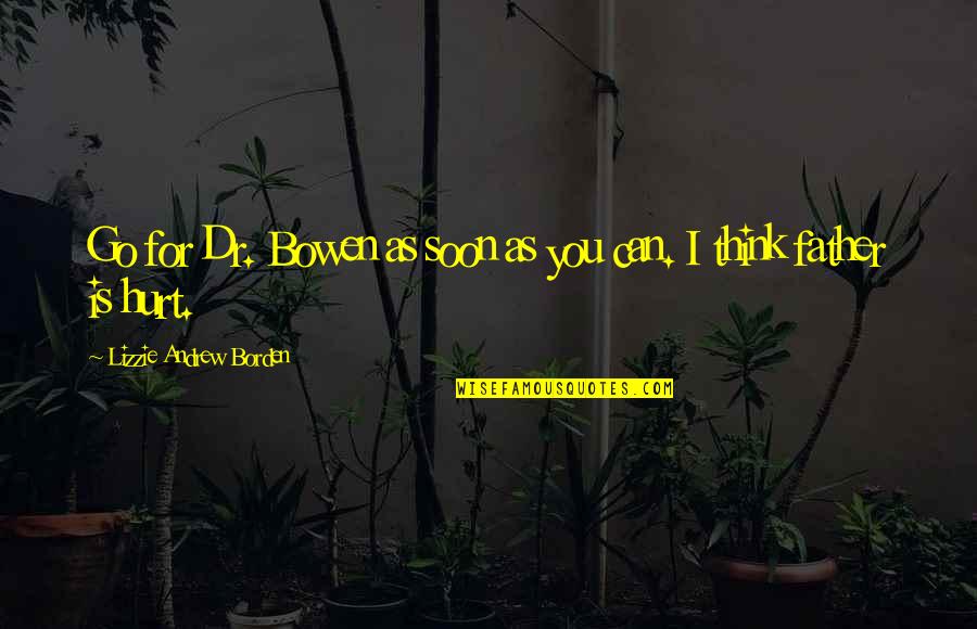 Dhanashree Investments Quotes By Lizzie Andrew Borden: Go for Dr. Bowen as soon as you Dhanashree Investments Quotes By Lizzie Andrew Borden: Go for Dr. Bowen as soon as you