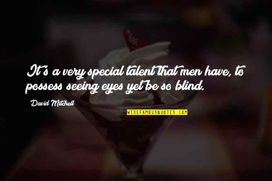 Dhanashree Kadgaonkar Quotes By David Mitchell: It's a very special talent that men have,