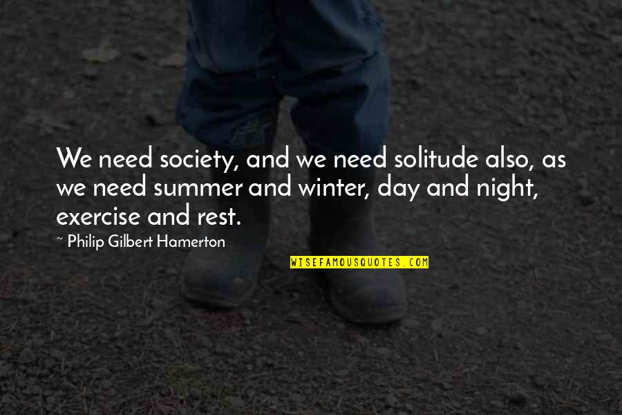 Dhanashree Kadgaonkar Quotes By Philip Gilbert Hamerton: We need society, and we need solitude also,