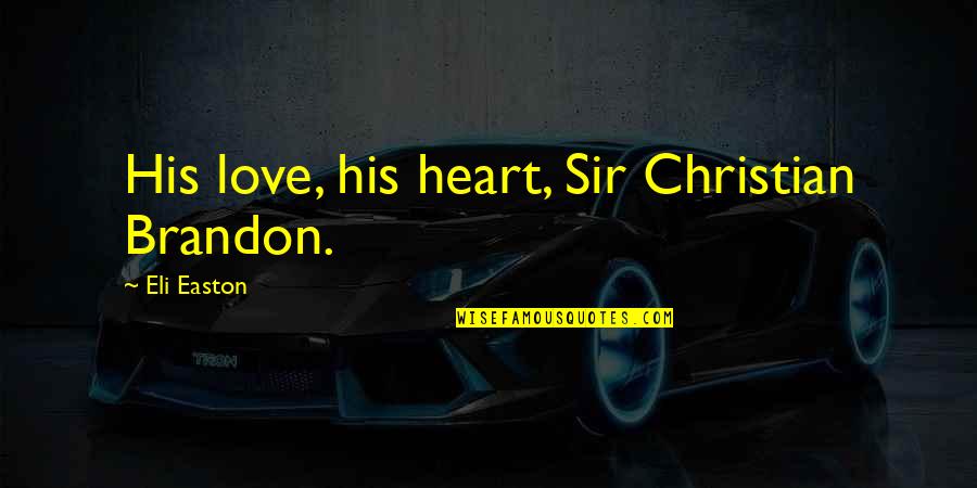 Dhanashri Deshpande Quotes By Eli Easton: His love, his heart, Sir Christian Brandon. Dhanashri Deshpande Quotes By Eli Easton: His love, his heart, Sir Christian Brandon.