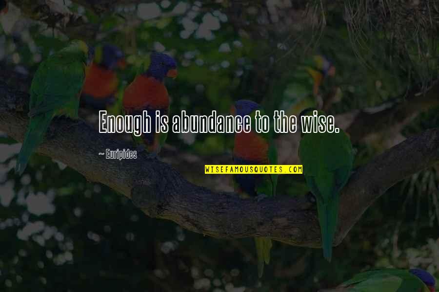 Dhandapani Quotes By Euripides: Enough is abundance to the wise.