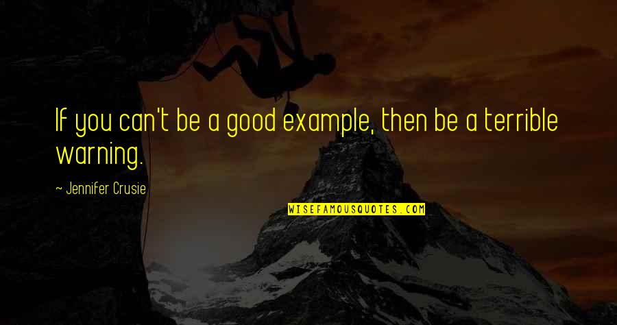 Dhandapani Quotes By Jennifer Crusie: If you can't be a good example, then