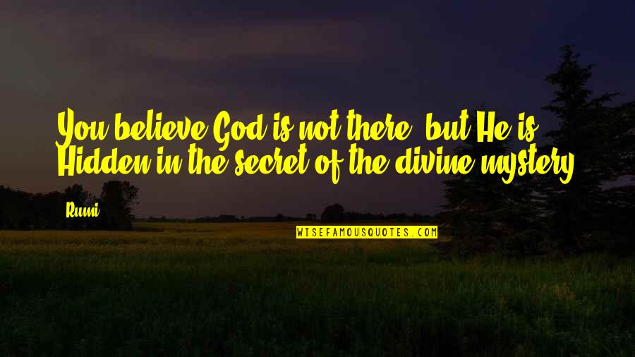 Dhandapani Quotes By Rumi: You believe God is not there, but He