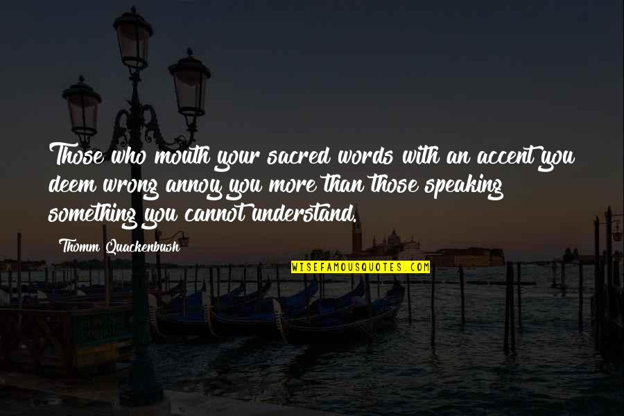 Dhandapani Quotes By Thomm Quackenbush: Those who mouth your sacred words with an