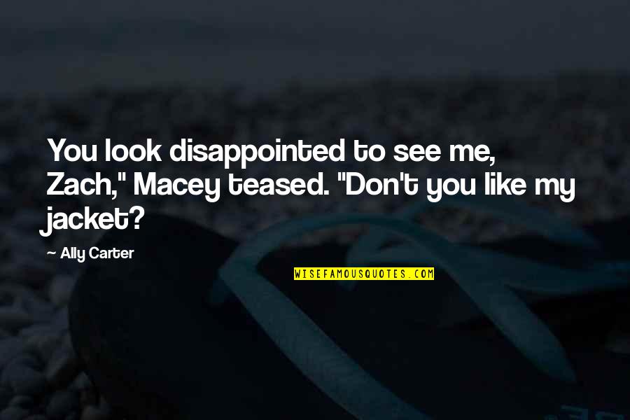 Dhandapani Speech Quotes By Ally Carter: You look disappointed to see me, Zach," Macey